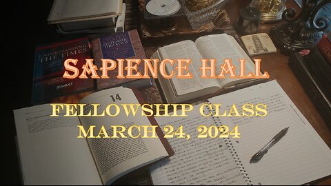 Sapience Hall - Sunday School - Fellowship Class - March 24, 2024 - Hebrews 12:18-29
