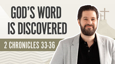 Bible Discovery, 2 Chronicles 33-36 | God's Word is Discovered - April 22, 2024