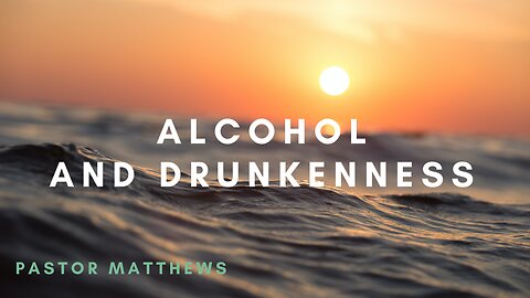 "Alcohol And Drunkenness" | Abiding Word Baptist