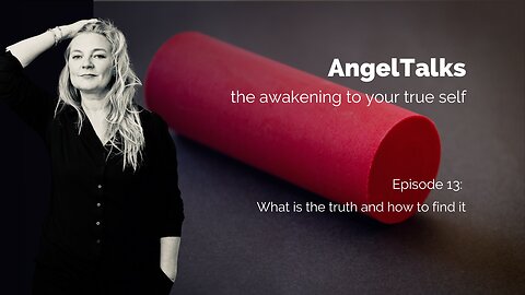 AngelTalks 13: what is the truth and how to find it