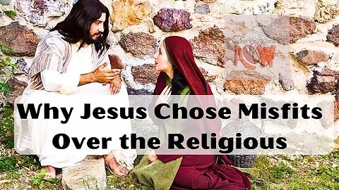 Cogitations about why Jesus chose misfits ofer the religions s5e196