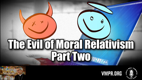 10 Apr 24, The Bishop Strickland Hour: The Evil of Moral Relativism, Part 2