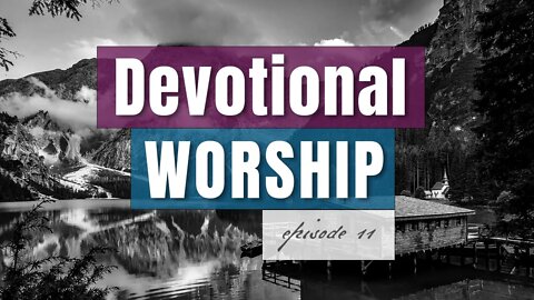 Episode 11 - Devotional Worship, by Pablo Pérez (Spontaneous Live Worship for Prayer or Bible Study)