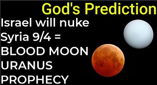 God's Prediction: Israel will nuke Syria on Sep 4 : BLOOD MOON OCCULT OF URANUS