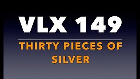 VLX 149: Mt 26:14-25. "Thirty Pieces of Silver."