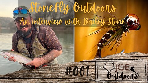 Ep: 001 StoneFly Outdoors - An Interview with Bailey Stone