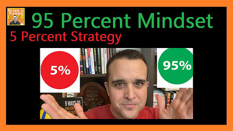 95 Percent Mindset, and 5 Percent Strategy