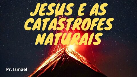 Jesus e as catástrofes naturais