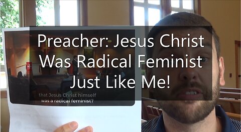 Preacher: Jesus Christ Was Radical Feminist Just Like Me!