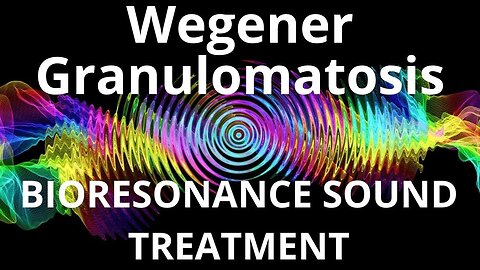 Wegener Granulomatosis_Sound therapy session_Sounds of nature