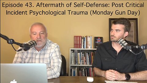 Episode 43. Aftermath of Self-Defense: Post Critical Incident Psychological Trauma (Monday Gun Day)