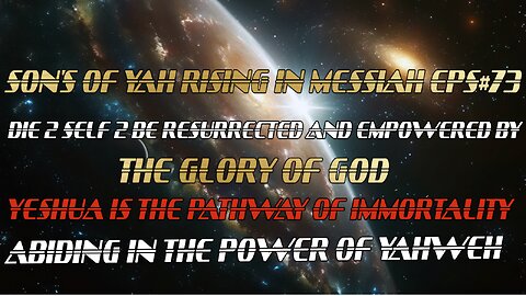 SON'S OF YAH RISING IN MESSIAH#EPS73 BORN2 DIE 2 SELF 2 LIVE IN IMMORTALITY