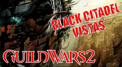 GUILD WARS 2 BLACK CITADEL VISTAS