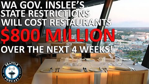 Gov Jay Inslee forces WA Restaurant Owners to lose $800M revenue | Seattle Real Estate Podcast