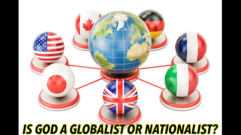 IS GOD A GLOBALIST OR A NATIONALIST?