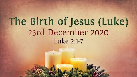 The Birth of Jesus (Luke) - - Advent Devotional 23rd December '20