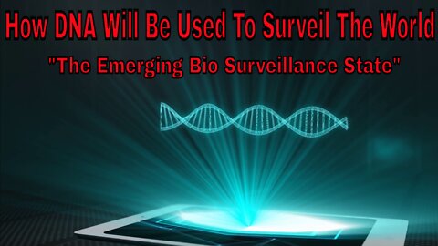 Bio-Surveillance: How DNA Will Be Used To Surveil The World