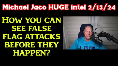 Michael Jaco HUGE intel - How you can see false flag attacks before they happen - 2/14/24..