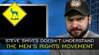 TL;DR - Steve Shives Doesn't Understand the Men's Rights Movement [5/Jun/15]