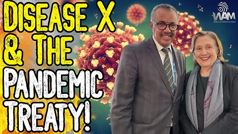 DISEASE X & THE PANDEMIC TREATY! - The WHO Demands Compliance - Threatens New Global Lockdowns!