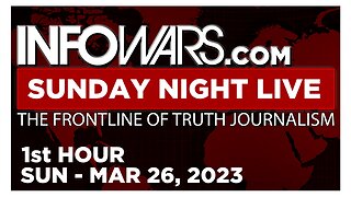 SUNDAY NIGHT LIVE [1 of 2] Sunday 3/26/23 • News, Calls, Reports & Analysis • Infowars
