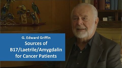 Sources of Vitamin B17 | Laetrile | Amygdalin for Cancer Patients - G. Edward Griffin