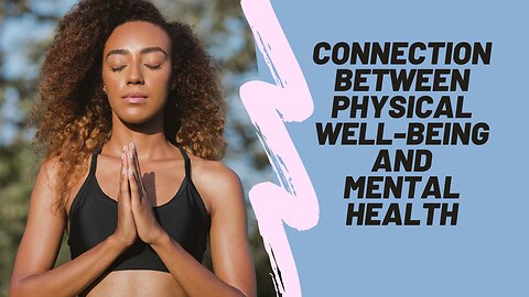The Powerful Connection Between Physical Well-Being and Mental Health