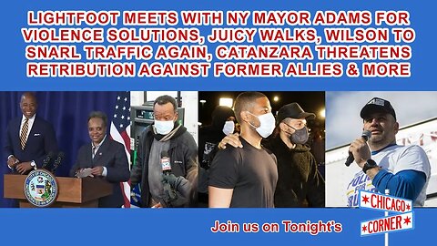 Lightfoot Meets With NY Mayor Adams, Juicy Loose, Wilson To Snarl Traffic Again, Catanzara Returns