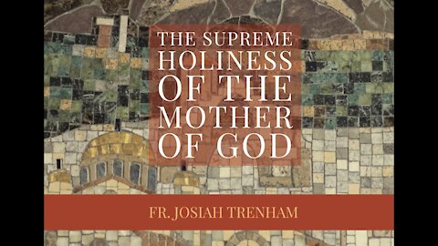 The Supreme Holiness of the Mother of God