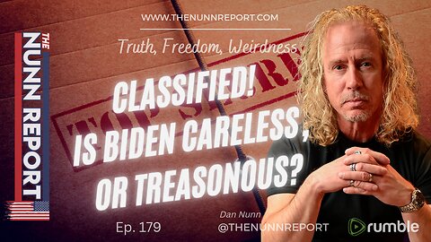 Ep. 179 CLASSIFIED! Is Biden Careless, or Treasonous? | The Nunn Report w/ Dan Nunn