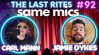 Same Mics | Carl Mann, Jamie Dykes | The Last Rites #92