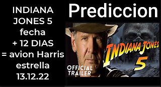 Prediccion: INDIANA JONES fecha + 12 DIAS = avion Harris estrella 13.12.22