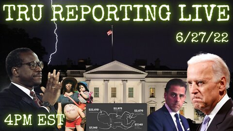TRU REPORTING LIVE: "The Party Of The Awakened" 6/27/22