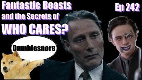 Fantastic Beasts and the Secrets of WHO CARES? -Ep 241