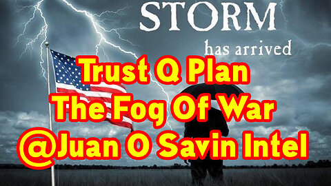 Dec 3> Trust Q Plan - The Fog Of War @Juan O Savin Intel