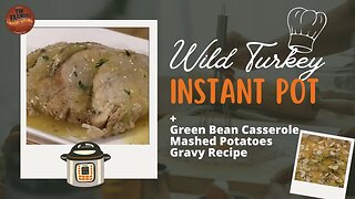 Wild Turkey in the Instant. Pot, Green Bean Casserole and Mashed Potatoes #1108