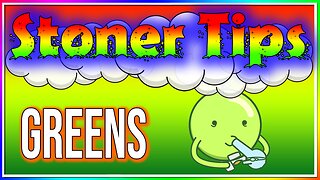 STONER TIPS #61: GREENS