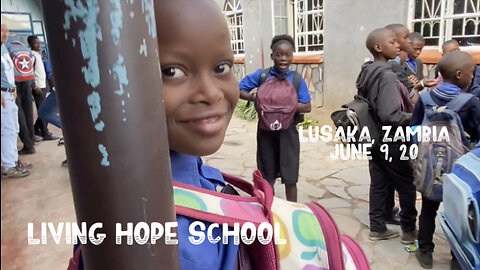 Living Hope School in Zambia Part 2 of 3