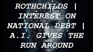 Rothchilds? | AI Covers up Truth | Who Collects the Interest on National Debt