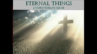 019 Eternal Things (2 Corinthians 4:11-18)