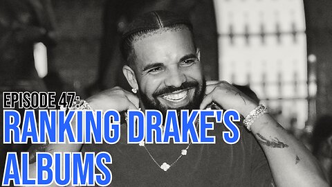 Hate It Or Love It Podcast - Episode 47: Ranking Drake's Albums