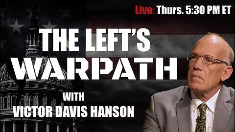 The Left’s Warpath with Victor Davis Hanson