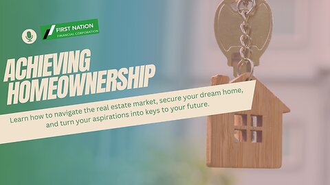 Achieving Homeownership with First Nation Financial: 6 of 7