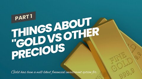 Things about "Gold vs Other Precious Metals: Which One is Right for Your Investment Goals?"