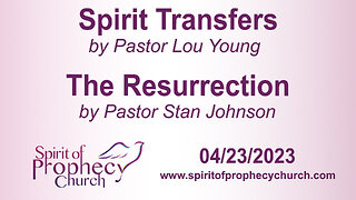 Spirit Transfers / The Resurrection 04/25/2023