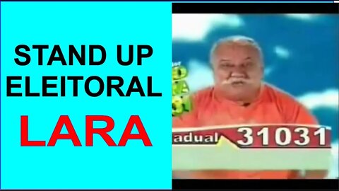 Stand Up Eleitoral - Candidato Lara