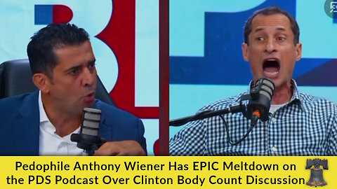 Pedophile Anthony Wiener Has EPIC Meltdown on the PDS Podcast Over Clinton Body Count Discussion