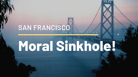 San Francisco – moral sinkhole