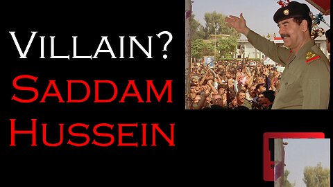 Villain? Saddam Hussein
