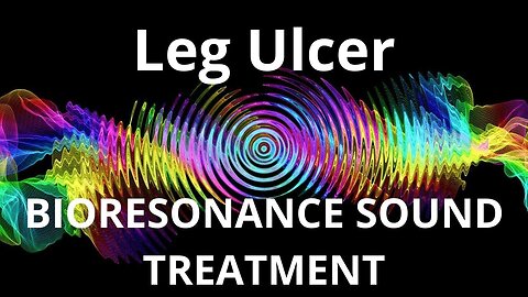 Leg Ulcer _ Bioresonance Sound Therapy _ Sounds of Nature